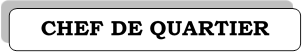 CHEF DE QUARTIER