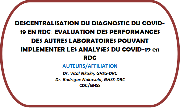DESCENTRALISATION DU DIAGNOSTIC DU COVID-19 EN RDCː EVALUATION DES PERFORMANCES DES AUTRES LABORATOIRES POUVANT IMPLEMENTER LES ANALYSES DU COVID-19 en RDC
AUTEURS/AFFILIATION
Dr. Vital Nkake, GHSS-DRC
Dr. Rodrigue Nakasala, GHSS-DRC
CDC/GHSS

 



